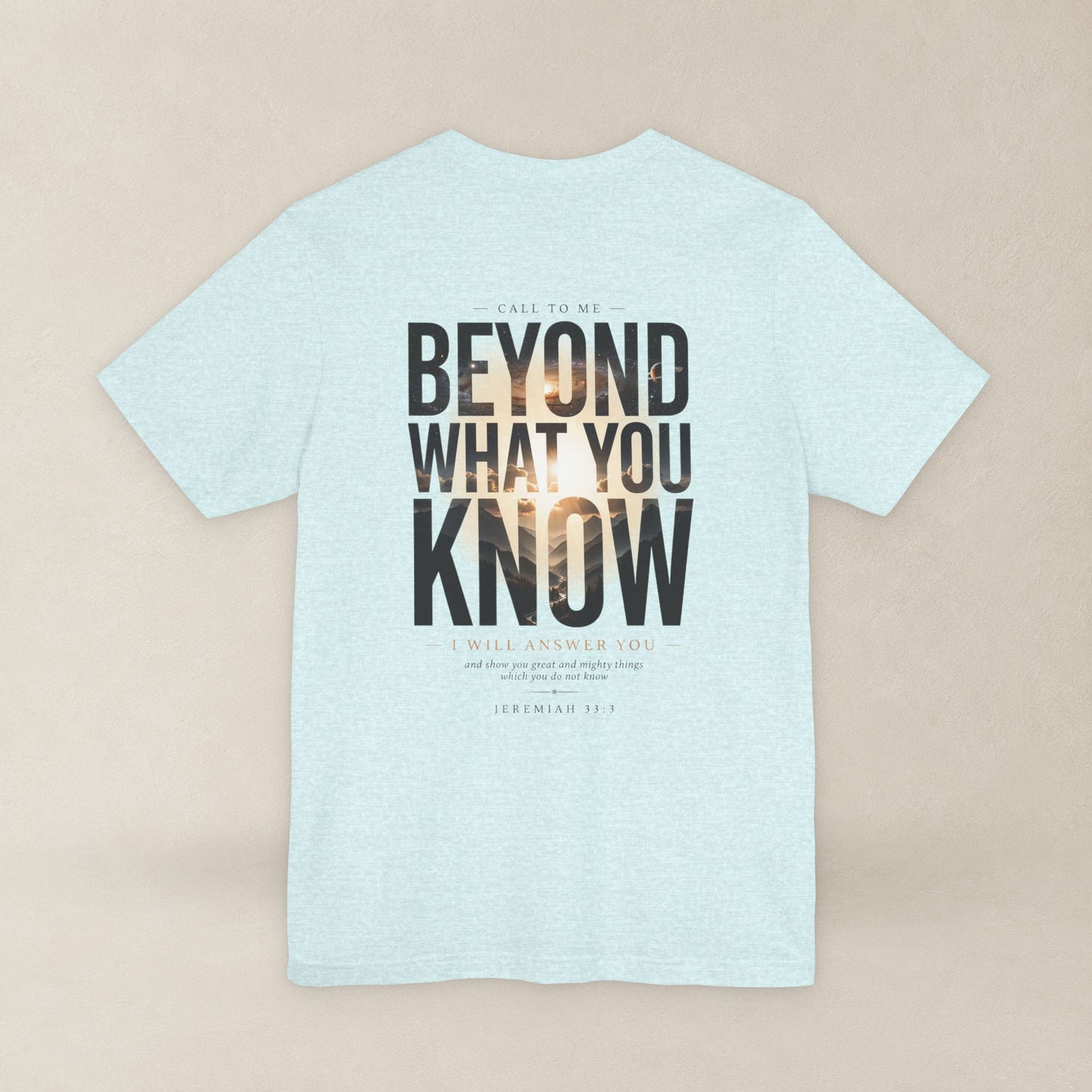Jeremiah 33:3 Shirt - Beyond What You Know | Call to Me | Christian Apparel