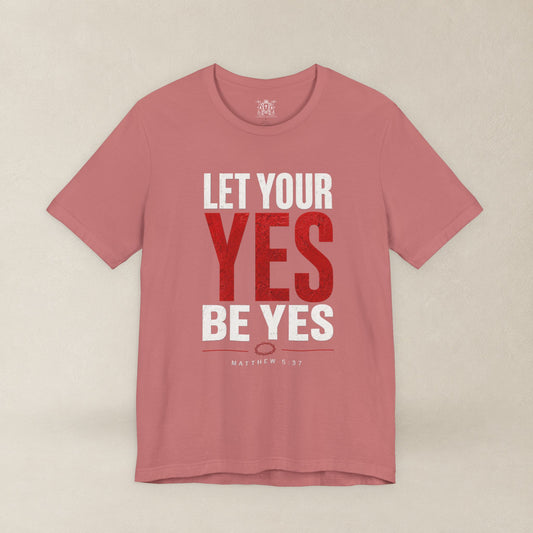 Let Your Yes Be Yes Shirt | Matthew 5:37 & James 5:12 Christian Tee | No Be No Integrity Bible Verse