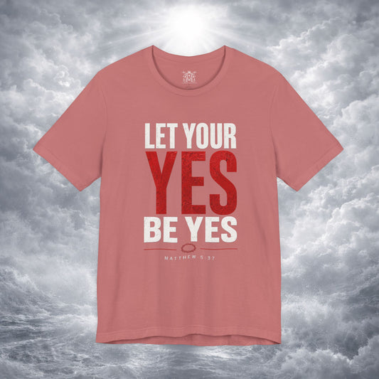 Let Your Yes Be Yes Shirt | Matthew 5:37 & James 5:12 Christian Tee | No Be No Integrity Bible Verse
