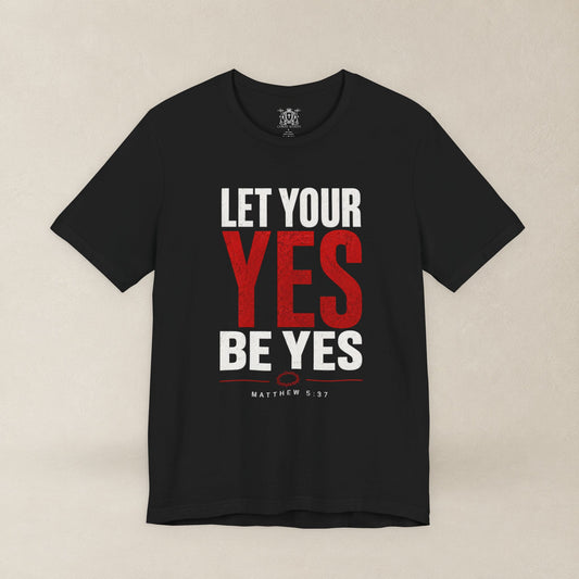 Let Your Yes Be Yes Shirt | Matthew 5:37 & James 5:12 Christian Tee | No Be No Integrity Bible Verse