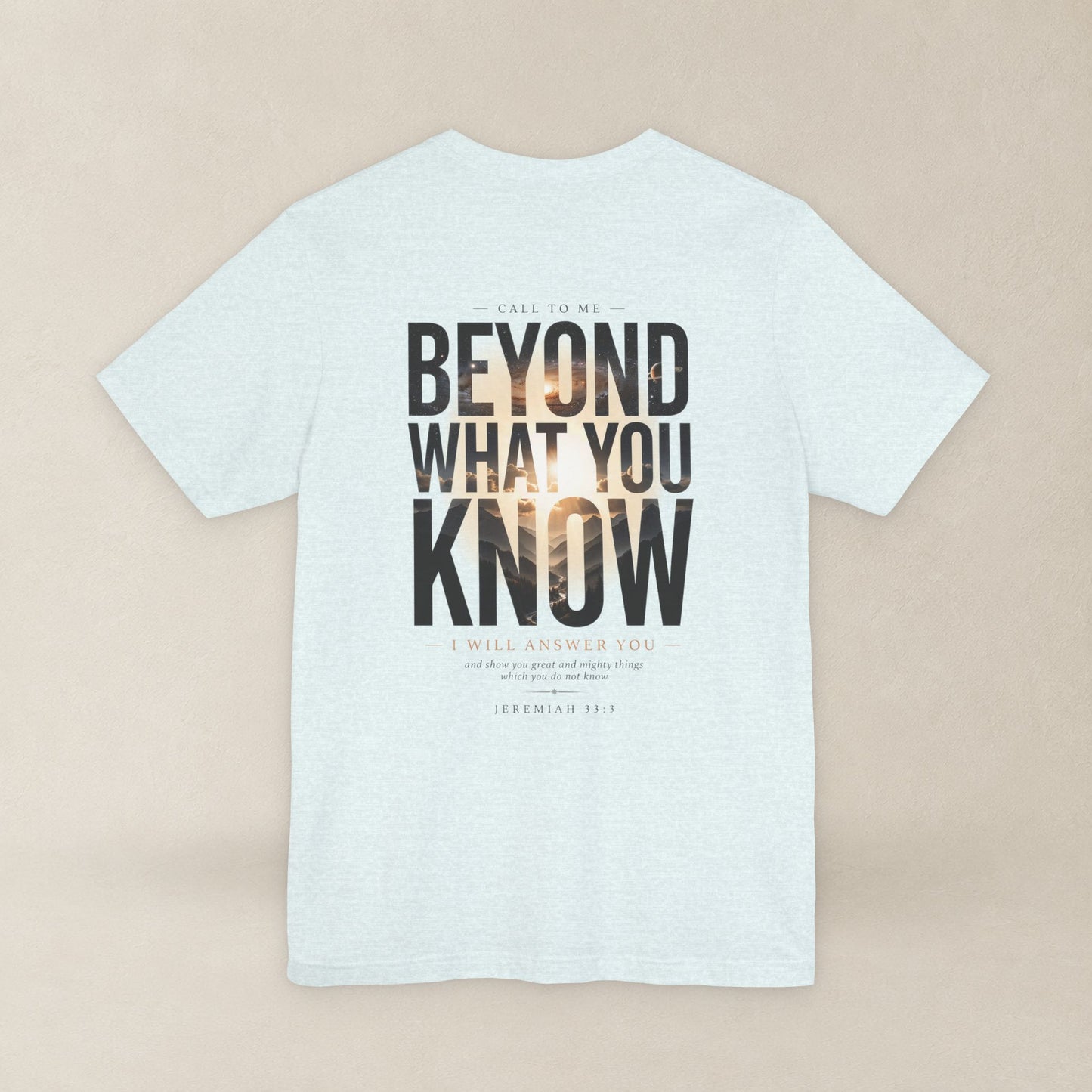Jeremiah 33:3 Shirt - Beyond What You Know | Call to Me | Christian Apparel